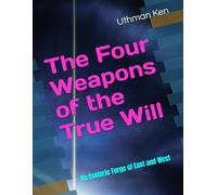 The Four Weapons of the True Will: An Esoteric Forge of East and West