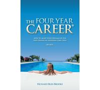 The Four Year Career; How to Make Your Dreams of Fun and Financial Freedom Come True Or Not... by Richard B. Brooke (2008) Paperback