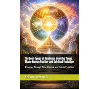 The Four Yugas of Hinduism: How the Yugas Shape Human Destiny and Spiritual Evolution: A Journey Through Time, Dharma, and Cosmic Evolution
