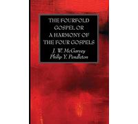 The Fourfold Gospel Or A Harmony Of The Four Gospels
