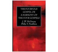 The Fourfold Gospel Or A Harmony Of The Four Gospels