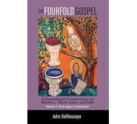 The Fourfold Gospel, Volume 4: A Formational Commentary on Matthew, Mark, Luke, and John: From Agony to Ascension