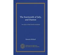 The fourteenth of July, and Danton: two plays of the French revolution