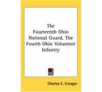 The Fourteenth Ohio National Guard, the Fourth Ohio Volunteer Infantry Creager, Charles E. (Auteur)