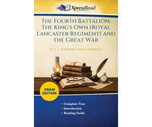 The Fourth Battalion, The King's Own (Royal Lancaster Regiment) and the Great War (Cram Edition)