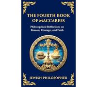 The Fourth Book of Maccabees: A Timeless Exploration of Faith, Reason, and Courage