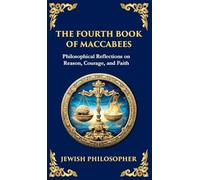 The Fourth Book of Maccabees: A Timeless Exploration of Faith, Reason, and Courage (Deluxe Hardbound Edition)