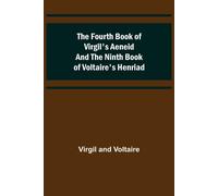 The Fourth Book Of Virgil's Aeneid And The Ninth Book Of Voltaire's Henriad
