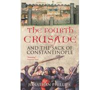 The Fourth Crusade: And the Sack of Constantinople