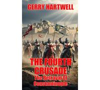 The Fourth Crusade: The Betrayal Of Constantinople