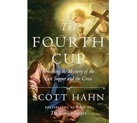 The Fourth Cup: Unveiling the Mystery of the Last Supper and the Cross
