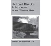 The Fourth Dimension in Architecture: The Impact of Building on Behavior : Eero Saarinen's Administrative Center for Deere & Company, Moline, Illino