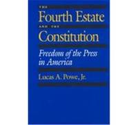 The Fourth Estate and the Constitution Lucas A. Powe (Auteur)