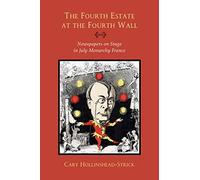 The Fourth Estate at the Fourth Wall: Newspapers on Stage in July Monarchy France