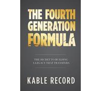 The Fourth Generation Formula The Secret to Building a Legacy That Transfers - Kable Record - Palmetto Publishing - ebook (ePub) - Livre