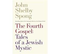 The Fourth Gospel: Tales of a Jewish Mystic