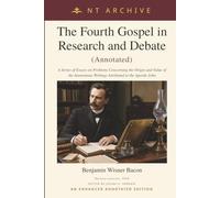 The Fourth Gospel in Research and Debate (Annotated): A Series of Essays on Problems Concerning the Origin and Value of the Anonymous Writings Attributed to the Apostle John