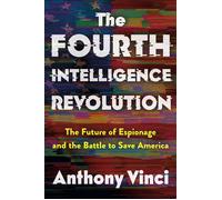 The Fourth Intelligence Revolution The Future of Espionage and the Battle to Save America - Anthony Vinci - Henry holt and co. - ebook (ePub) - Livre