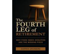 The Fourth Leg of Retirement: Why Fixed Index Annuities are the Missing Piece
