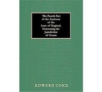 The Fourth Part Of The Institutes Of The Laws Of England; Concerning The Jurisdiction Of Courts