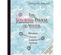 The Fourth Phase of Water by Gerald H Pollack Gerald Pollack, Ethan Pollack (Auteur)