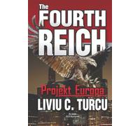 The Fourth Reich - Projekt Europa: A Geopolitical Thriller of Power, Deception, and Europe’s Silent Takeover