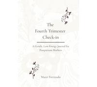 The Fourth Trimester Check-In: A Gentle, Low-Energy Journal for Postpartum Mothers