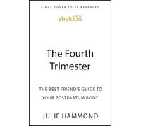 The Fourth Trimester: The Best Friend's Guide to Your Postpartum Body