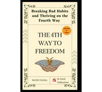 The Fourth Way To Freedom: Breaking Bad Habits And Thriving On The Fourth Way (Motivational And Self Help Books)