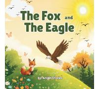 The Fox and The Eagle: A Heartwarming Animal Friendship Story About Kindness, Confidence, and Finding Joy in Who You Are: Beautifully Illustrated ... Teaches Friendship, Gratitude, and Self-Love
