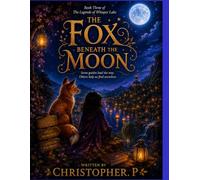 The Fox Beneath the Moon: Book Three of The Legends of Whisper Lake