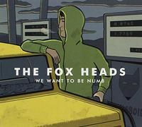 The Fox Heads - We Want to Be Numb [Import]