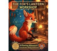 The Fox’s Lantern Workshop - A Glowing Adventure Coloring Book For Kids: 60 beautiful lantern scenes filled with stars, moons, and fireflies - a ... fun coloring journey for kids and all ages.