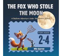 The Fox Who Stole the Moon: A Bedtime Adventure Under the Moonlit Forest