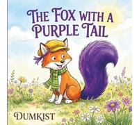 The Fox With A Purple Tail: A Story About Being Yourself