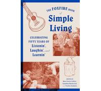 The Foxfire Book of Simple Living: Celebrating Fifty Years of Listenin', Laughin', and Learnin'