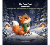 THE FOX'S FIRST SNOW DAY: A Cozy Winter Tale for Toddlers and Kids about First Discoveries and the Magic of Nature