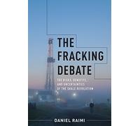 The Fracking Debate: The Risks, Benefits, and Uncertainties of the Shale Revolution