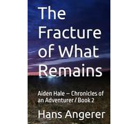 The Fracture of What Remains: Aiden Hale - Chronicles of an Adventurer / Book 2