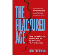 The Fractured Age: How the Return of Geopolitics Will Splinter the Global Economy