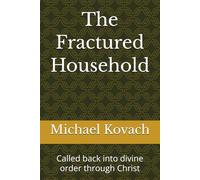 The Fractured Household: Called back into divine order through Christ