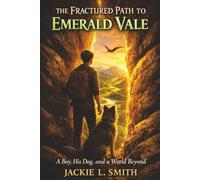 The Fractured Path to Emerald Vale: A Boy, His Dog, and a World Beyond