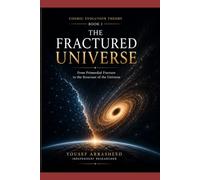 THE FRACTURED UNIVERSE: From Primordial Fracture to the Structure of the Universe