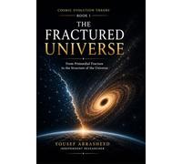 THE FRACTURED UNIVERSE: From Primordial Fracture to the Structure of the Universe