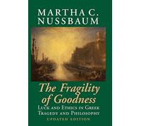 The Fragility of Goodness: Luck And Ethics In Greek Tragedy And Philosophy