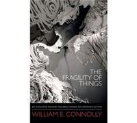 The Fragility of Things by William E. Connolly William E. Connolly (Auteur)