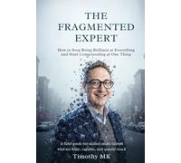 The Fragmented Expert: How to Stop Being Brilliant at Everything and Start Compounding at One Thing