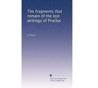 The Fragments that Remain of the Lost Writings of Proclus