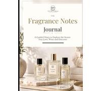 The Fragrance Notes Journal: A Guided Diary to Explore the Scents You Love, Wear and Discover