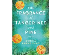 The Fragrance of Tangerine and Pine: A story of resilience told with lyrical honesty in which seven significant Christmas trees trace a spiritual path ... grace, forgiveness, resilience and hope.